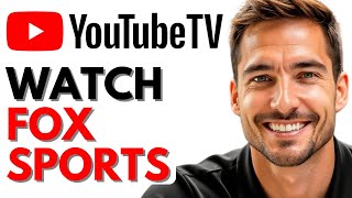 How to Watch Fox Sports on YouTube TV