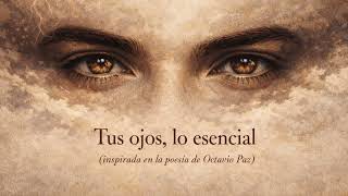 Tus ojos. Inspirada en el poema de Octavio Paz