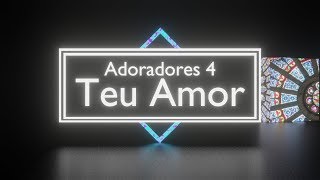 Video thumbnail of "Teu Amor l Adoradores 4 l Letra"