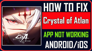 Fix Crystal of Atlan App Not Working/Keep Stopping/Not Opening on Android/iOS