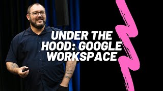 Under The Hood: Google Workspace