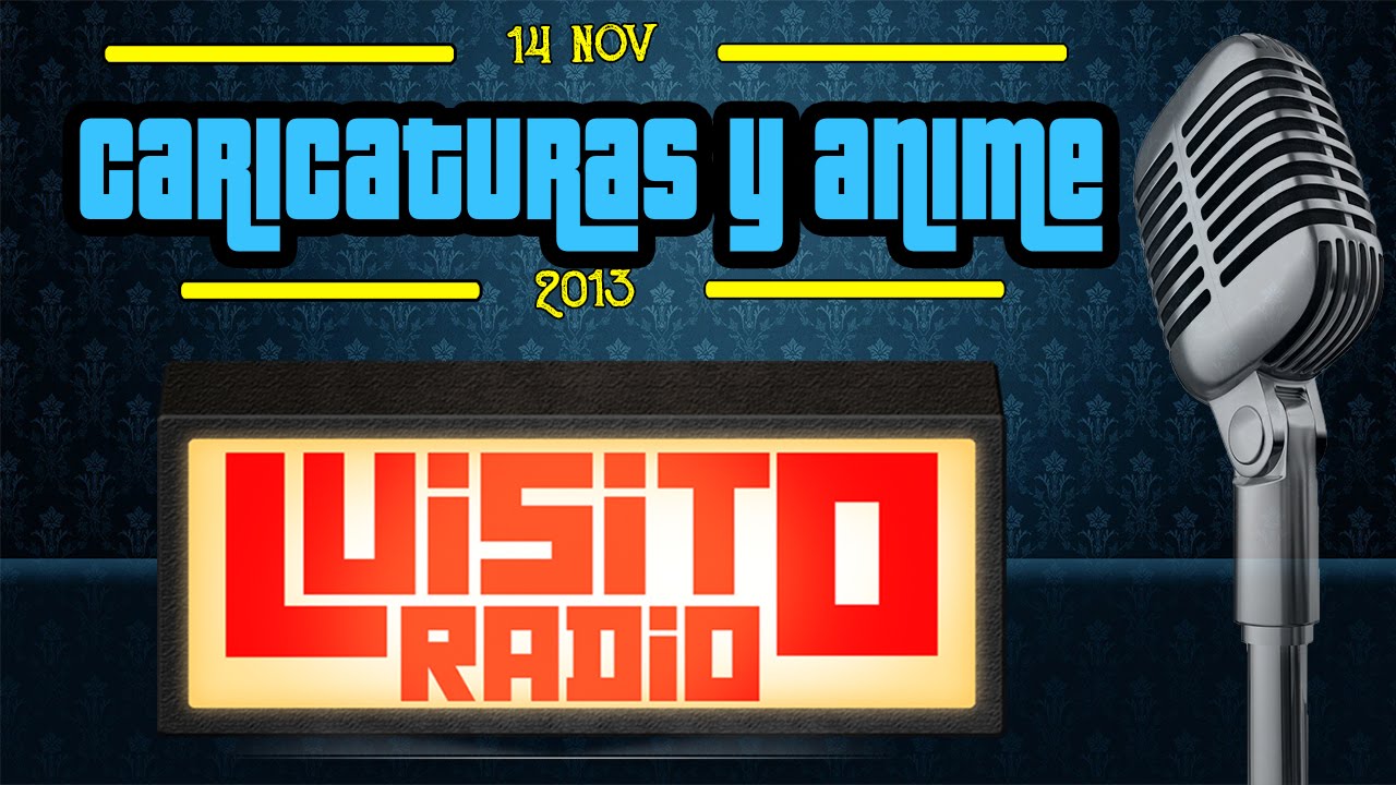 Caricaturas y Anime #LuisitoRadio - Temporada 1