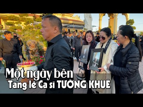 Video Một ngày bên Tang lễ Ca sĩ TƯỜNG KHUÊ - youtube