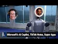 Boston dynamics bendy robot  microsofts ai copilot tiktok notes super apps