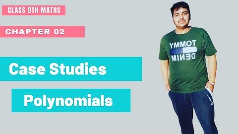Class 9th Ch 02 POLYNOMIALS,           Case Study Questions.