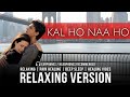 Kal Ho Naa Ho – BGM | Relaxing Emotional Instrumental | Shah Rukh Khan | Sonu Nigam | Saif Ali Khan