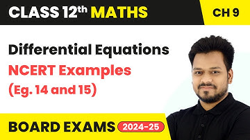 Differential Equations - NCERT Examples (Eg. 14 and 15) | Class 12 Maths Chapter 9 | CBSE 2025-26