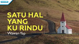 Satu Hal Yang Kurindu - Wawan Yap (with lyric)