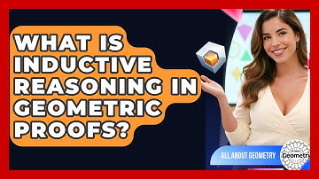 What Is Inductive Reasoning In Geometric Proofs? - All About Geometry