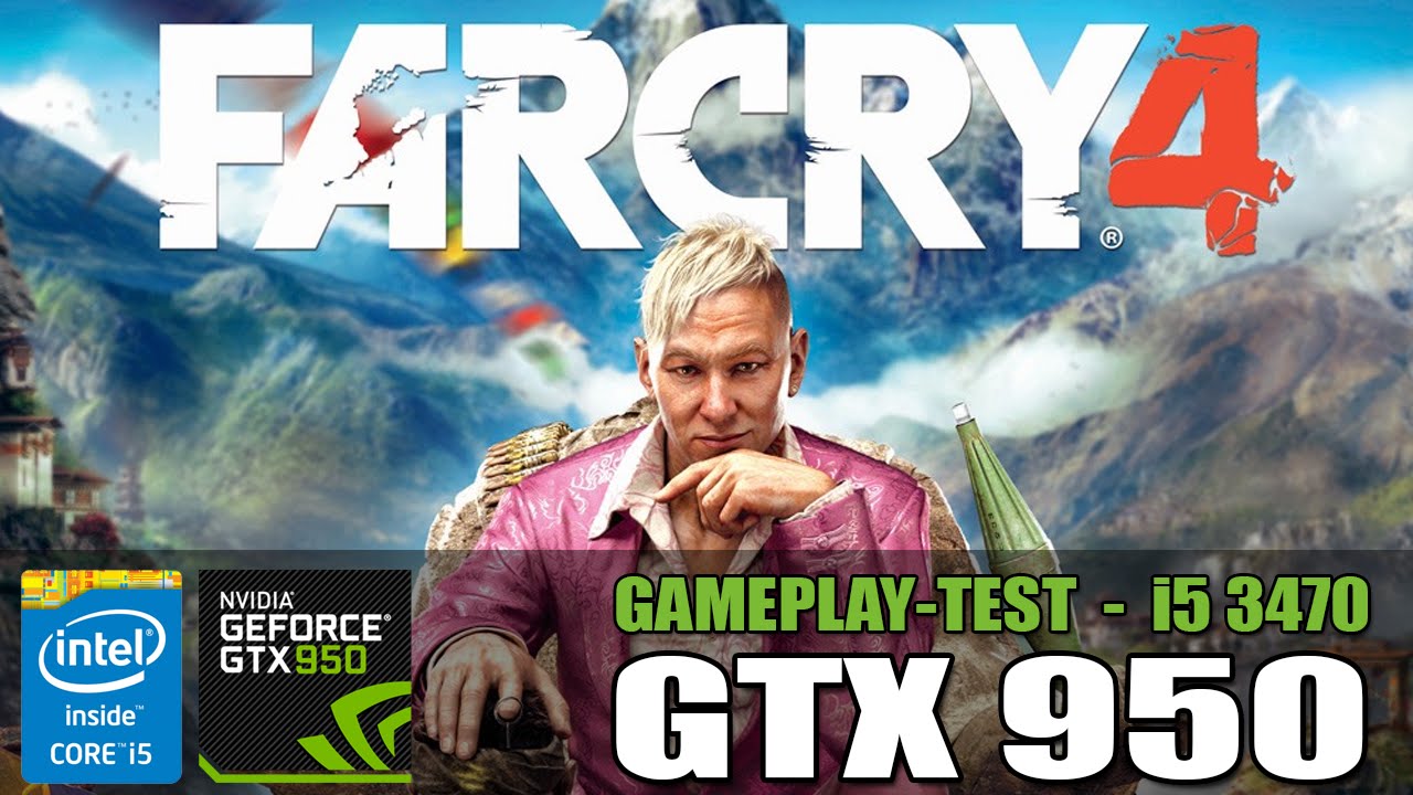Far Cry 4 - GTX 950  - i5 3470 - [Higtth Settings] - PC Gameplay (HD)  900p