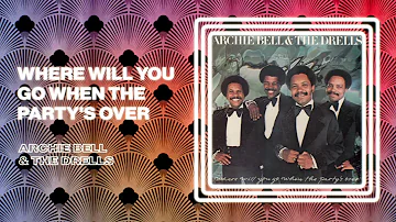 Archie Bell & The Drells - Where Will You Go When The Party's Over (Official Audio)