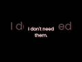 i don't need them.