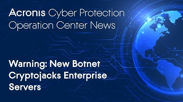 Warning: New Botnet Cryptojacks Enterprise Servers | Cyber Protection Operation Center News