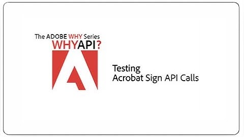 The Adobe WHY Series #6 - Testing Acrobat Sign API Calls in the UI