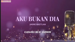 Andre Mastijan - Aku Bukan Dia ( Karaoke New Version )