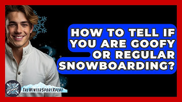 How To Tell If You Are Goofy Or Regular Snowboarding? - The Winter Sport Xpert