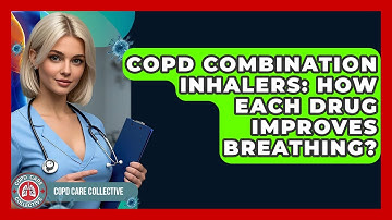 COPD Combination Inhalers: How Each Drug Improves Breathing? - COPD Care Collective