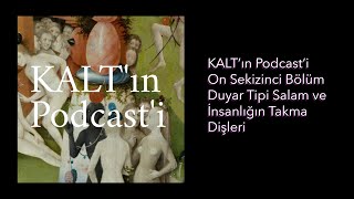 KALT'ın Podcast'i - 18. Bölüm: Duyar Tipi Salam ve İnsanlığın Takma Dişleri