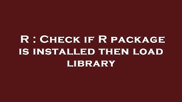 R : Check if R package is installed then load library
