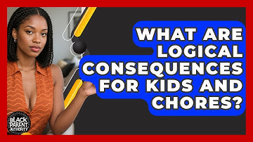 What Are Logical Consequences For Kids And Chores? - Test