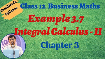 Class 12 Business Maths | Example 3.7 | Integral Calculus – II | தொகை நுண்கணிதம் II