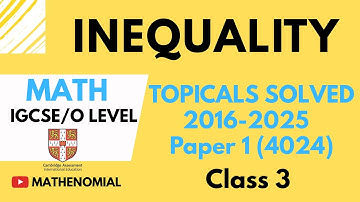 INEQUALITIES | Paper 1 O LEVEL/ IGCSE (4024, 0580) | Topicals Solved 2016-2025 | Class 3