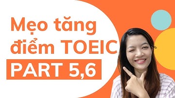 Mẹo tăng điểm TOEIC Part 5, part 6 - bí quyết để học TOEIC READING hiệu quả tại nhà