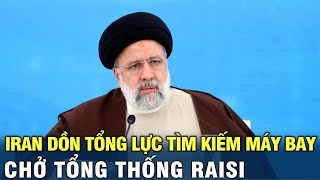 Iran dồn tổng lực tìm kiếm máy bay chở Tổng thống Raisi