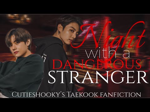 TAEKOOK 21+ ONESHOT: NIGHT WITH A DANGEROUS STRANGER