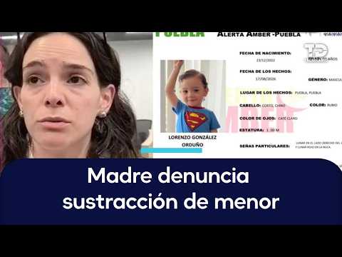 Mother reports son Lorenzo abducted by father in Puebla