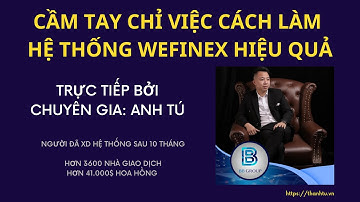 Cách làm hệ thống wefinex hiệu quả nhất up date tháng 5 năm 2021