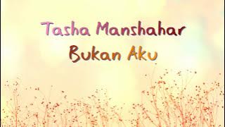 Tasha Manshahar - Bukan Aku Lirik