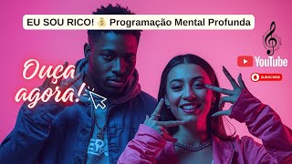 EU SOU RICO! 💰 Programação Mental Profunda (5 Faixas para Atrair Abundância e Prosperidade)