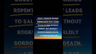 -2 Corinthias 7:10-When you are sory for sining against God that leads to repentace.