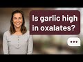 Is garlic high in oxalates? | Garlic & Oxalates