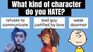 What Character Types Do You HATE?