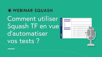 Webinar Squash #7 - Automatiser vos test avec Squash