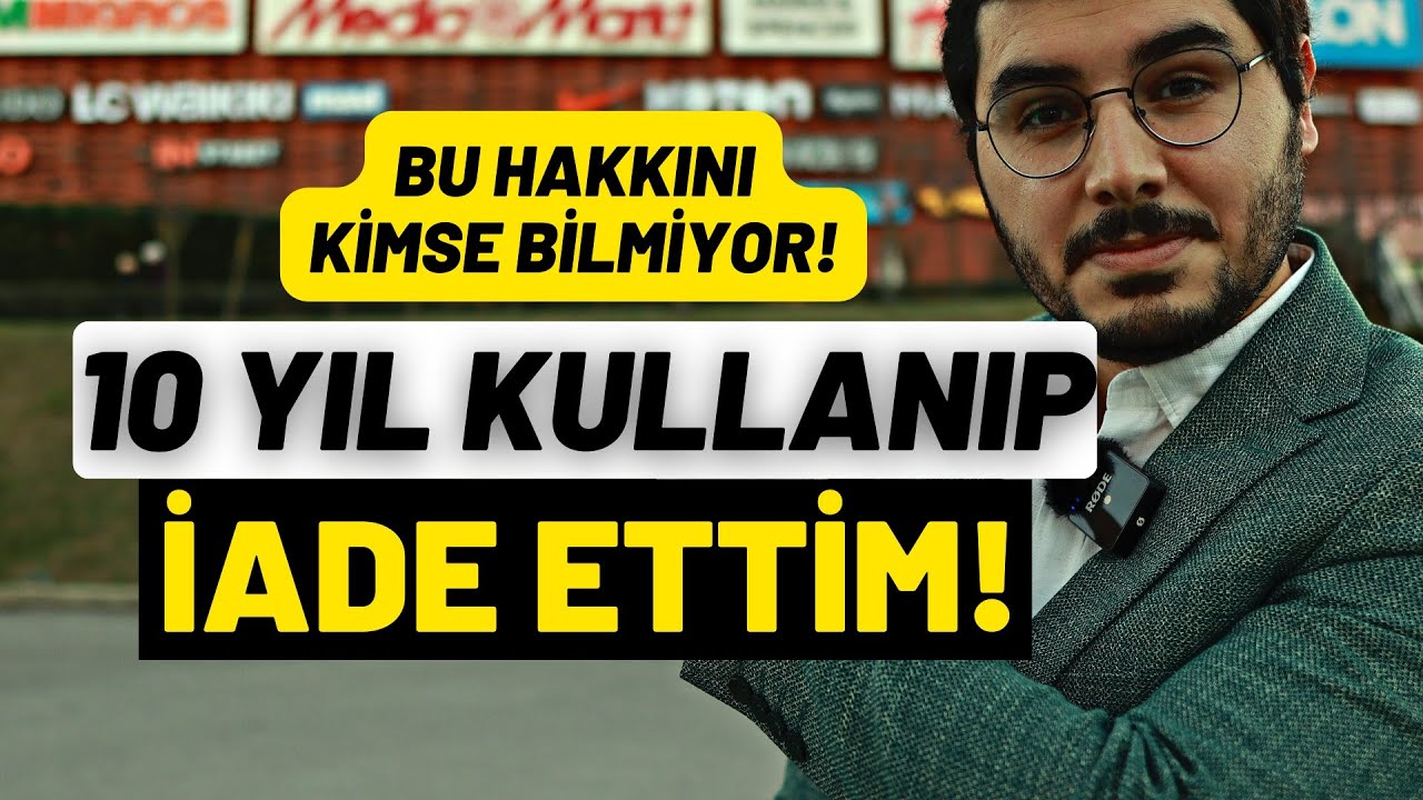 10 YIL KULLANIP İADE ETTİM SIFIRIYLA DEĞİŞTİRDİM! Bu Hakkınızı Kullanın.
