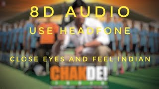 CHAK DE  INDIA | USE HEADFONE | 8D AUDIO