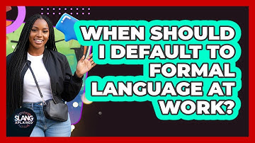 When Should I Default To Formal Language At Work?