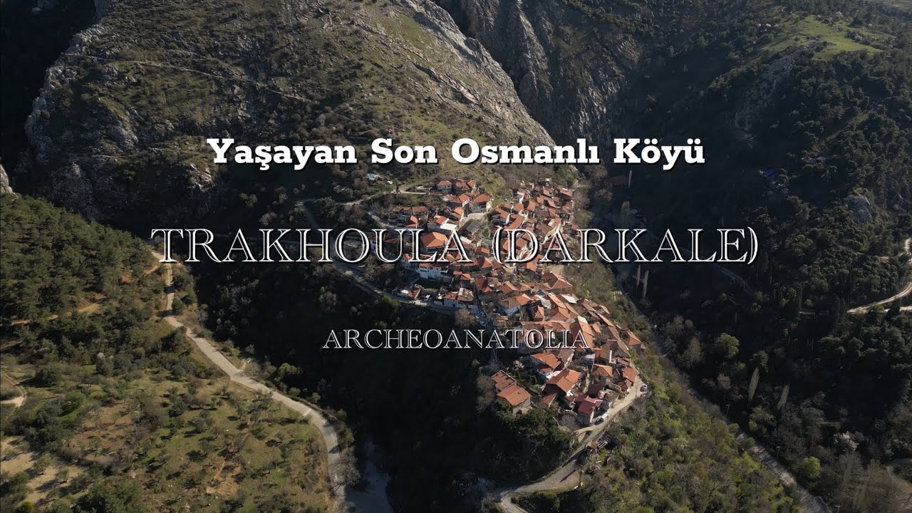 Yaşayan Son Osmanlı Köyü: Trakhoula (Darkale)