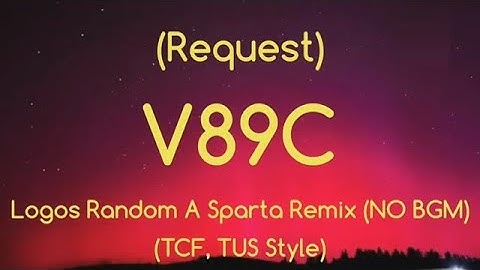 (Request)Logos Random Sparta Remix V89C(NO BGM)(TCF, TUS Style)