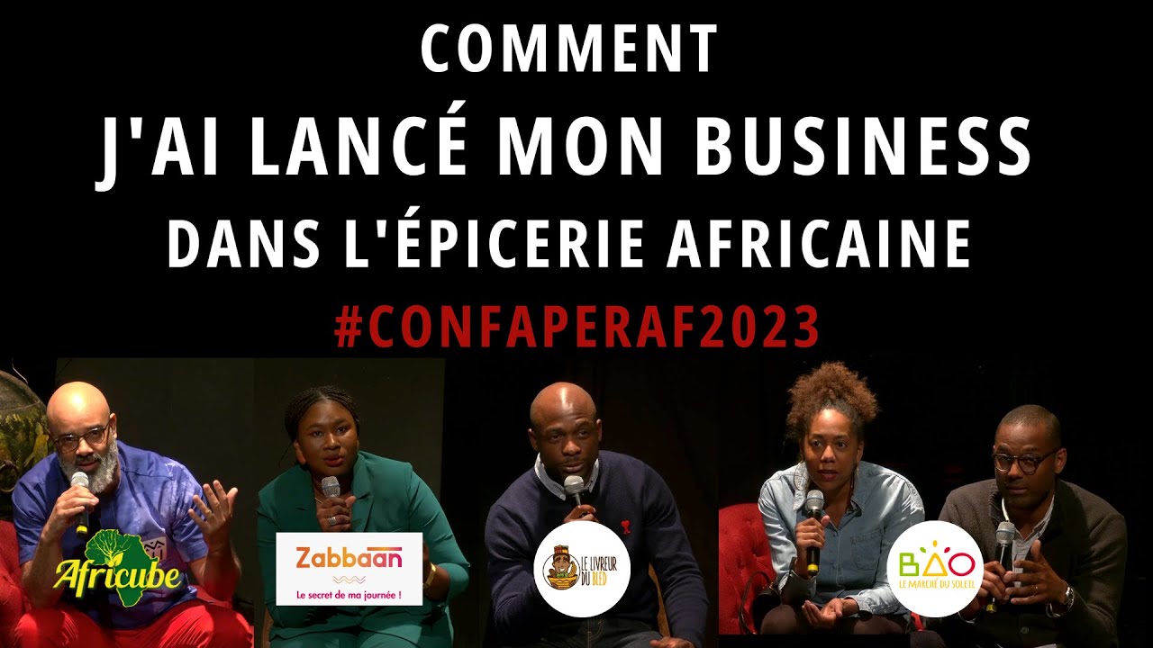 Comment j'ai lancé mon business dans l'épicerie africaine - CONFAPERAF2023