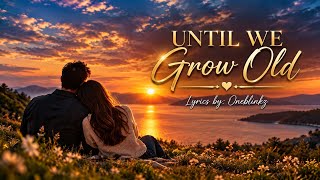 UNTIL WE GROW OLD  | Oneblinkz Lyrics