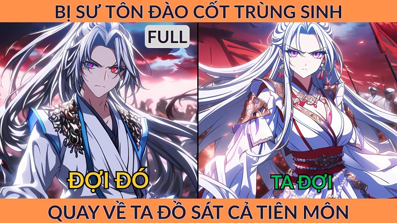 Full Tiên Hiệp: Bị Sư Tôn Đào Cốt Trùng Sinh Quay Về Đồ Sát Cả Tiên Môn