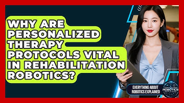 Why Are Personalized Therapy Protocols Vital In Rehabilitation Robotics?