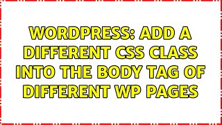 Wordpress: Add a Different CSS Class Into The Body Tag of Different WP Pages (4 Solutions!!)