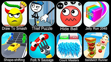 Draw To Smash,Thief Puzzle,Hide Ball,Jelly Run 2048,Shape Shifting,Fork N Sausage,Count Master