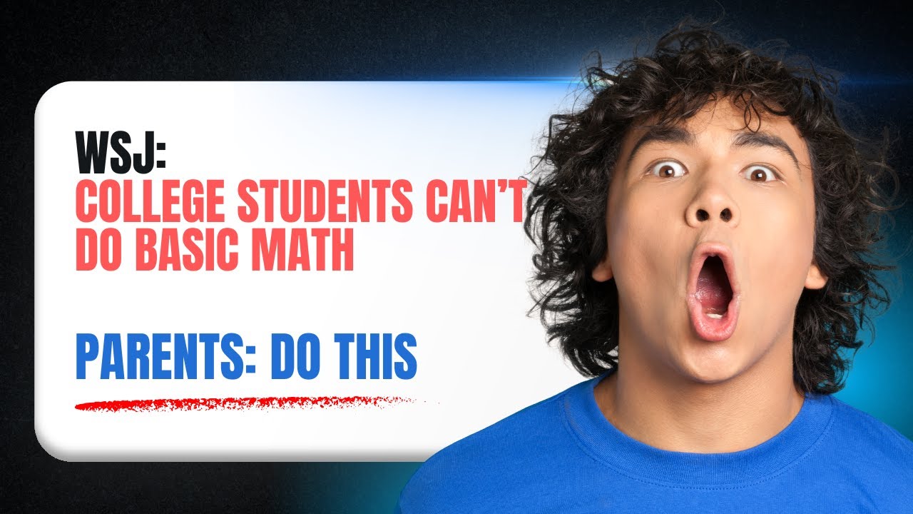 WSJ: College Students Can’t Do BASIC Math — Parents, DO THIS