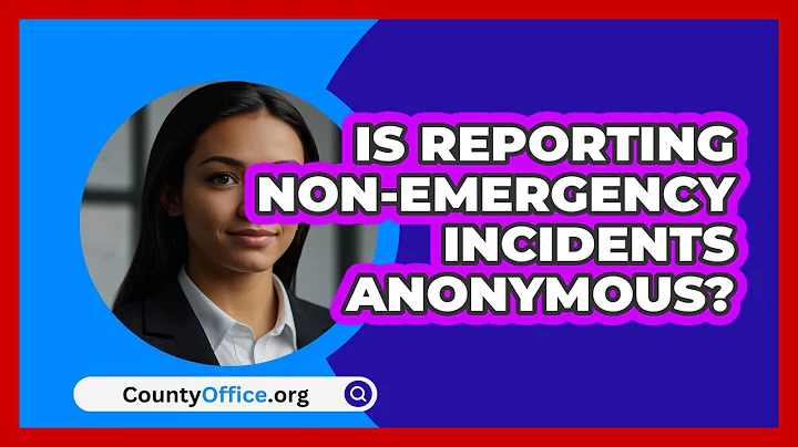 Is Reporting Non-emergency Incidents Anonymous? - CountyOffice.org